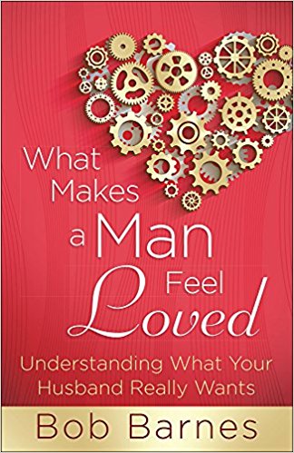 What Makes a Man Feel Loved PB - Bob Barnes